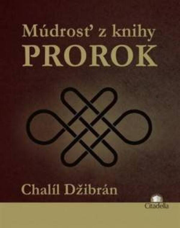 Chalíl Džibrán: MÚDROSŤ Z KNIHY PROROK