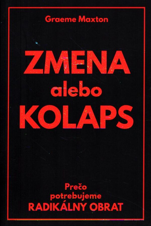 Graeme Maxton: ZMENA ALEBO KOLAPS
