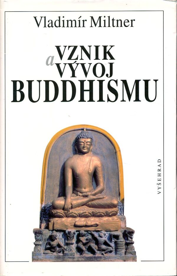 Vladimír Miltner: VZNIK A VÝVOJ BUDHIZMU