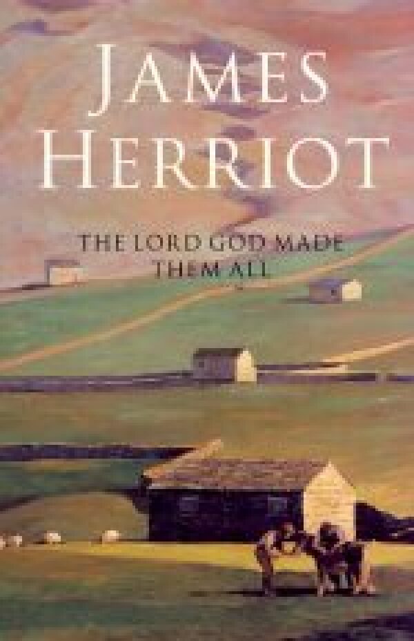 James Herriot: THE LORD GOD MADE THEM ALL