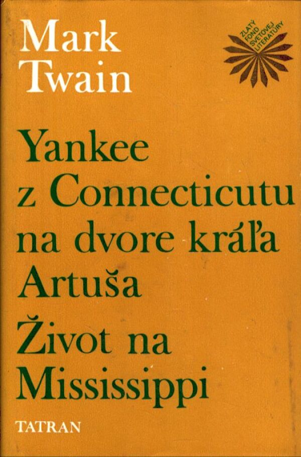 Mark Twain: YANKEE Z CONNECTICUTU NA DVORE KRÁĽA ARTUŠA. ŽIVOT NA MSSISSIPPI