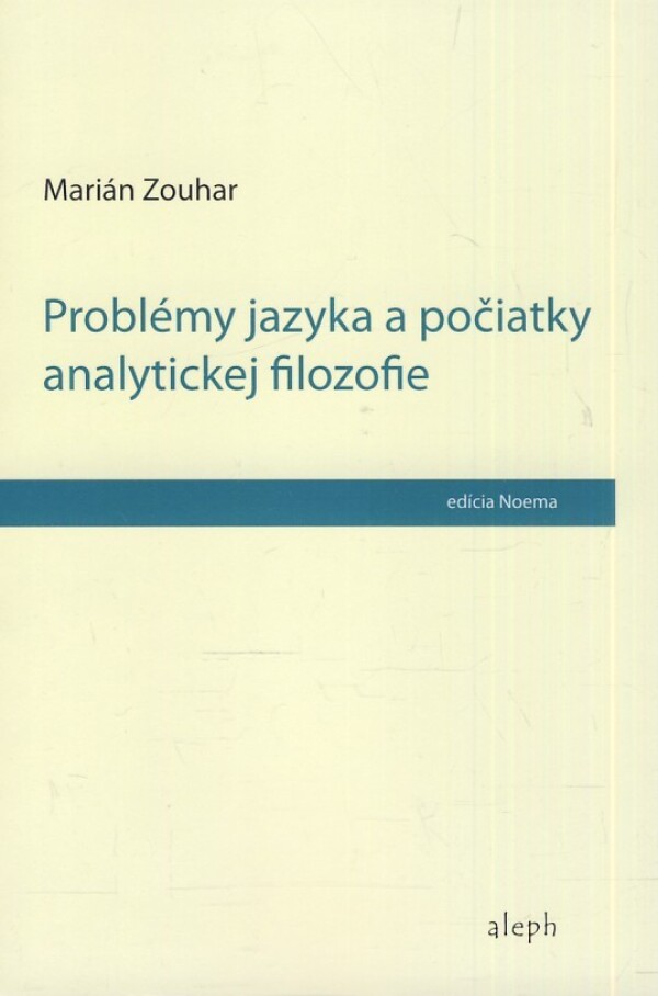 Marián Zouhar: PROBLÉMY JAZYKA A POČIATKY ANALYTICKEJ FILOZOFIE