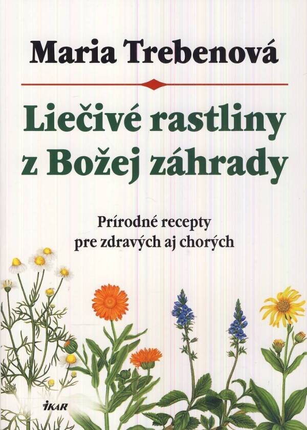 Maria Trebenová: LIEČIVÉ RASTLINY Z BOŽEJ ZÁHRADY