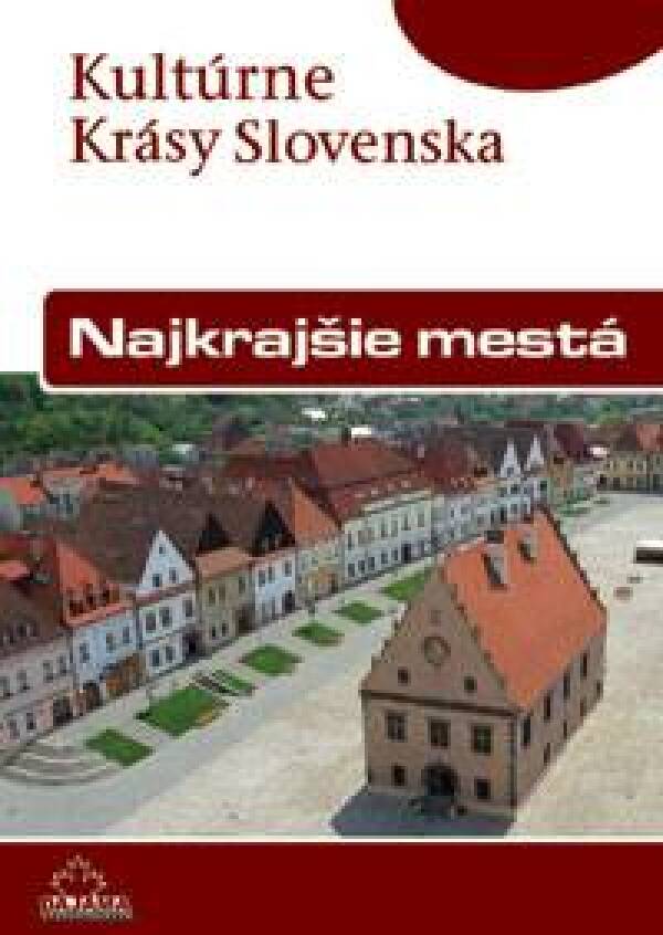 Viera Dvořáková, Daniel Kollár: NAJKRAJŠIE MESTÁ - KULTÚRNE KRÁSY SLOVENSKA