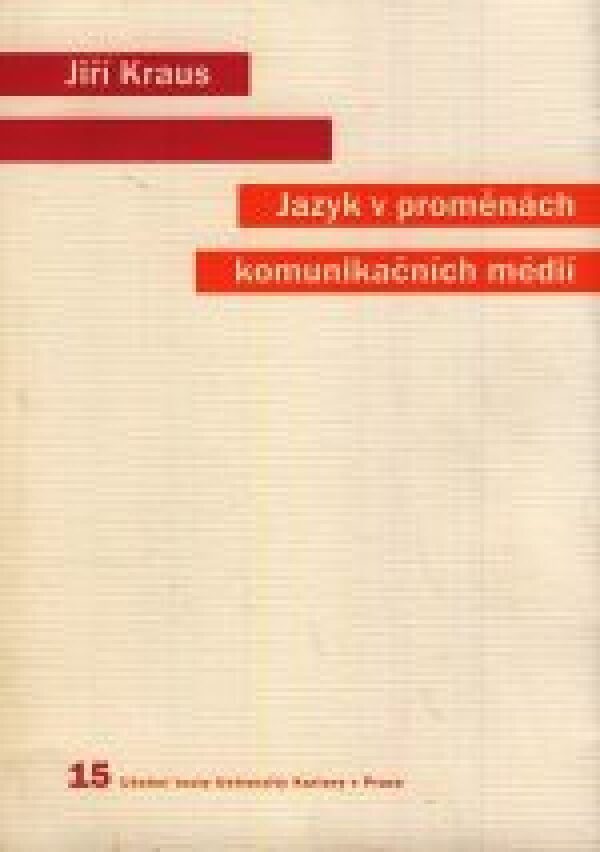 Jiří Kraus: JAZYK V PROMĚNÁCH KOMUNIKAČNÍCH MÉDIÍ