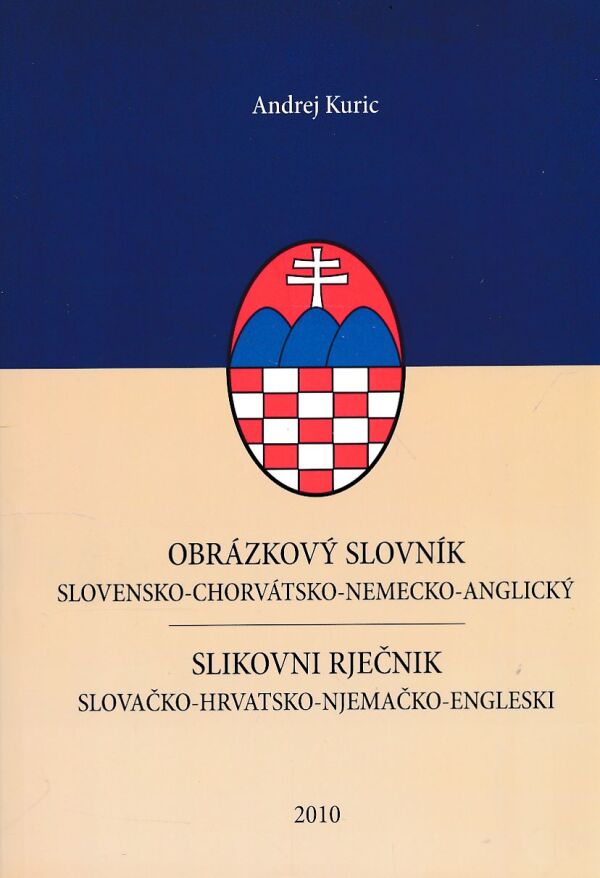 Andrej Kuric: OBRÁZKOVÝ SLOVNÍK SLOVENSKO-CHORVÁTSKO-NEMECKO-ANGLICKÝ