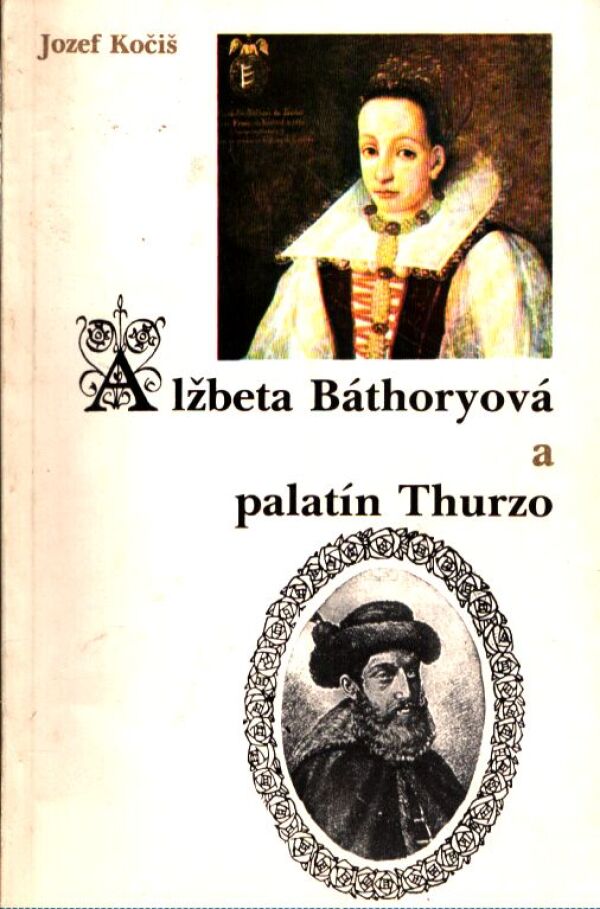Jozef Kočiš: ALŽBETA BÁTHORYOVÁ A PALATÍN THURZO