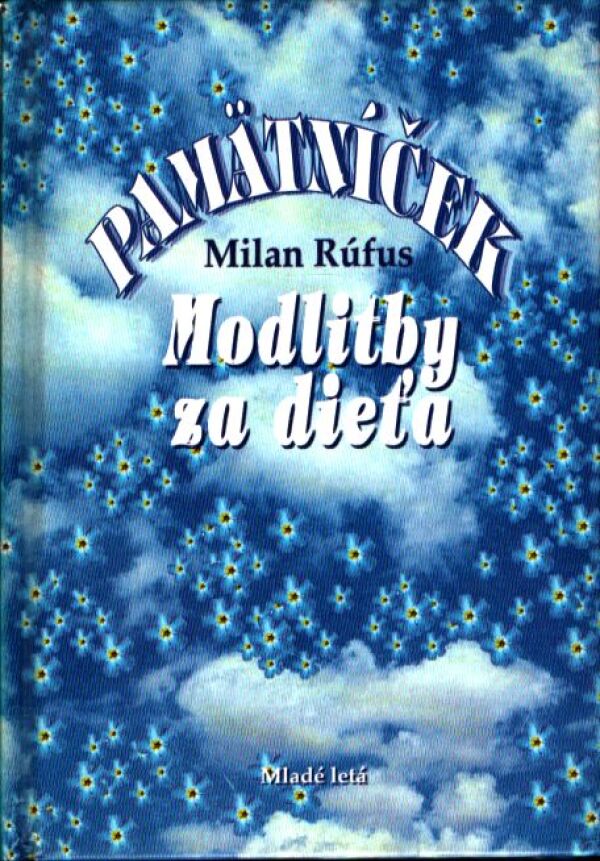 Milan Rúfus: PAMÄTNÍČEK - MODLITBY ZA DIEŤA