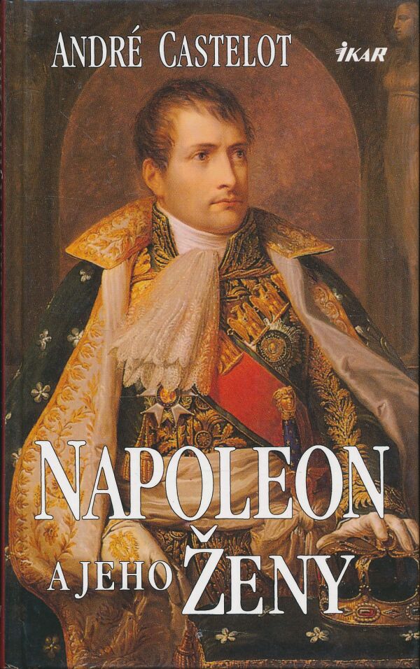 André Castelot: Napoleon a jeho ženy