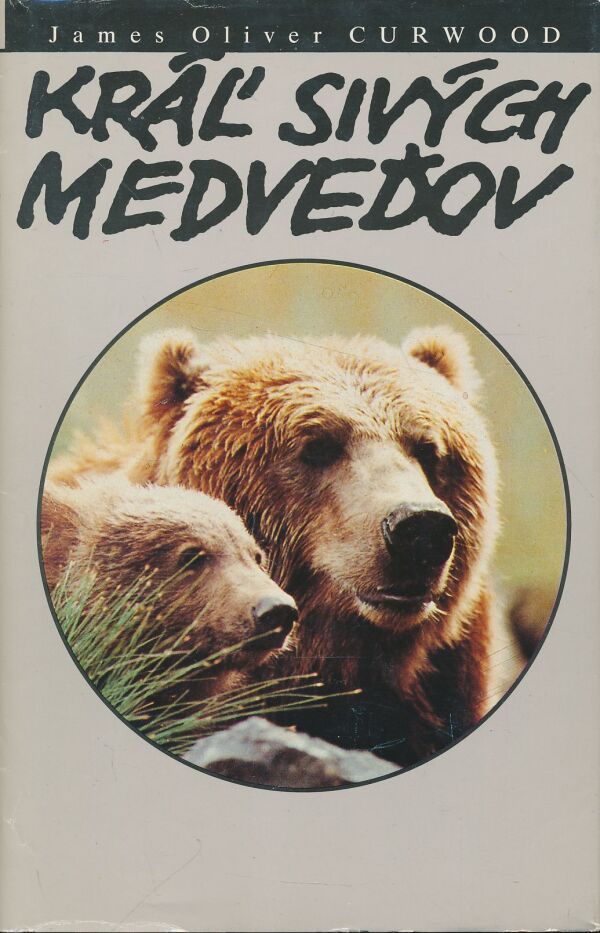 James Oliver Curwood: Kráľ sivých medveďov